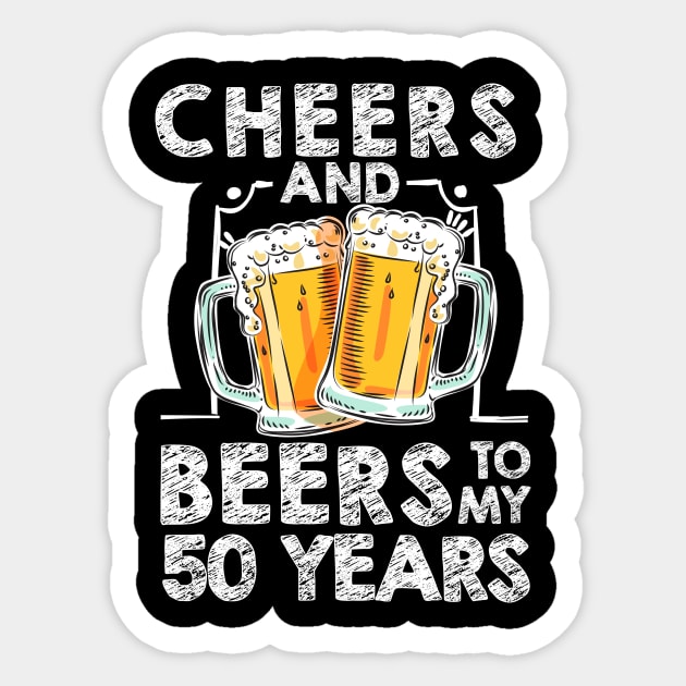 Cheers And Beers To My 50 Years 50th Birthday Gift T Shirt Sticker by rezaabolghasemitam